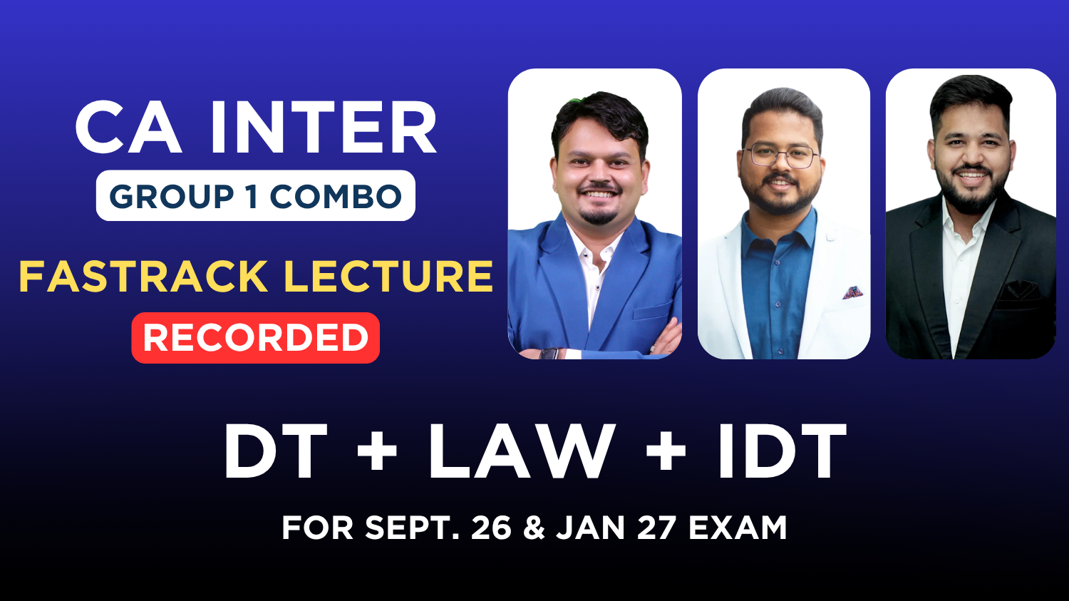 CA Inter Law, DT & IDT Recorded Fastrack Batch Combo By CA Darshan Khare , CA Vijay Sarda & CA Karan Satija | Sept 26 & Jan 27
