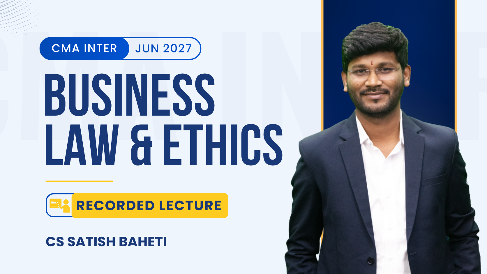 CMA Inter Business Laws & Ethics Regular Recorded Batch By CS Satish Baheti | Dec 26_Jun 27